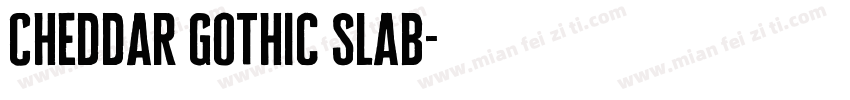 Cheddar Gothic Slab字体转换